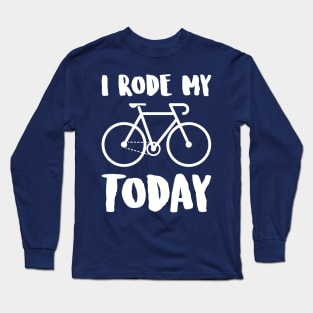 i rode my FIXIE today Long Sleeve T-Shirt